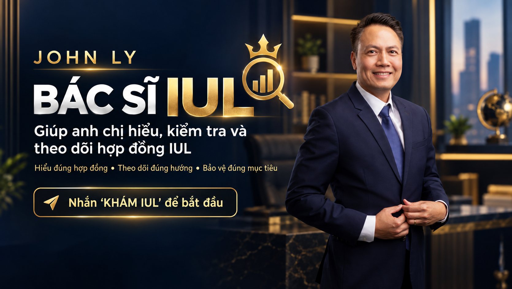 John Ly – Bác sĩ IUL: giúp anh chị hiểu, kiểm tra và theo dõi hợp đồng IUL